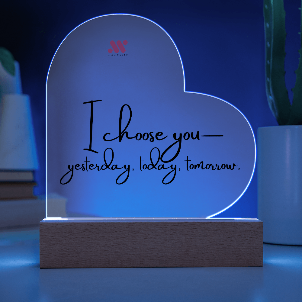 I Choose You — Yesterday, Today and Tomorrow | moodBit™ LED Acrylic Sign