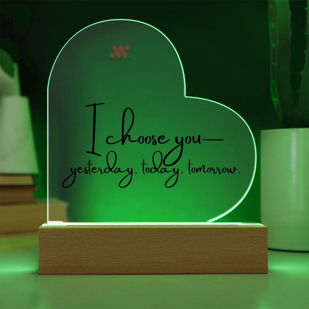 I Choose You — Yesterday, Today and Tomorrow | moodBit™ LED Acrylic Sign