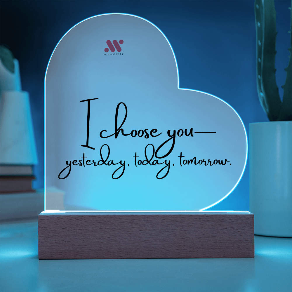 I Choose You — Yesterday, Today and Tomorrow | moodBit™ LED Acrylic Sign