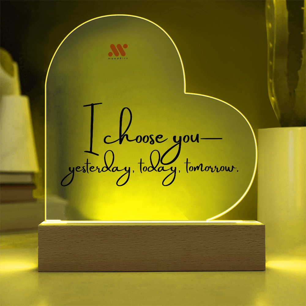 I Choose You — Yesterday, Today and Tomorrow | moodBit™ LED Acrylic Sign