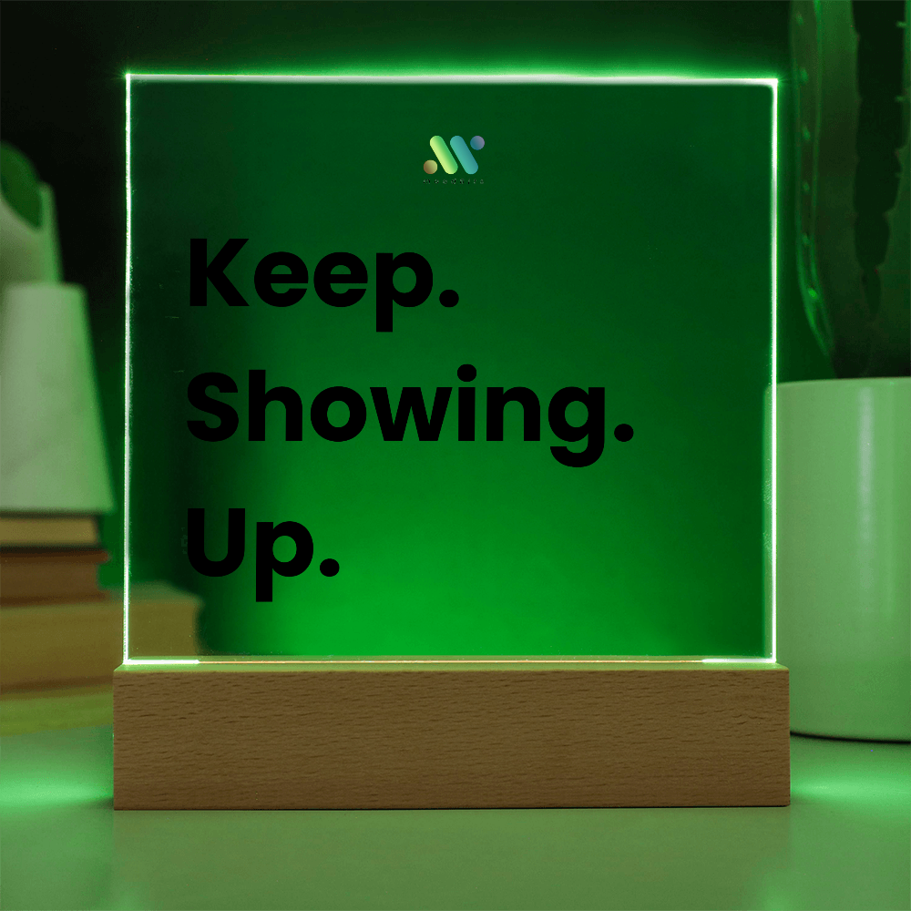 Keep Showing Up | moodBit™ LED Acrylic Sign