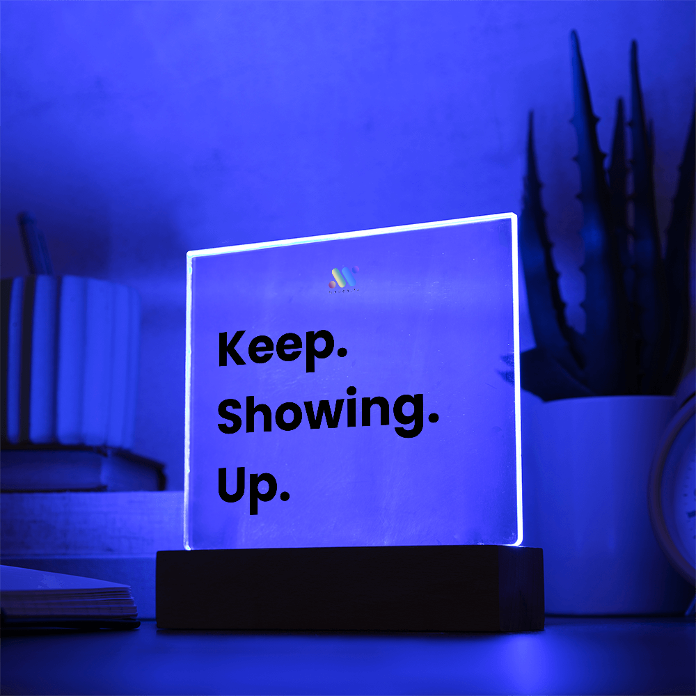 Keep Showing Up | moodBit™ LED Acrylic Sign