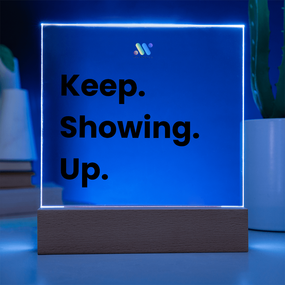 Keep Showing Up | moodBit™ LED Acrylic Sign