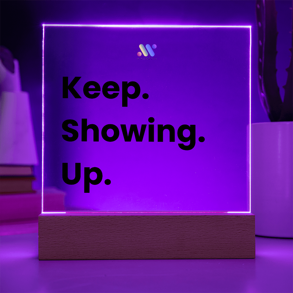 Keep Showing Up | moodBit™ LED Acrylic Sign