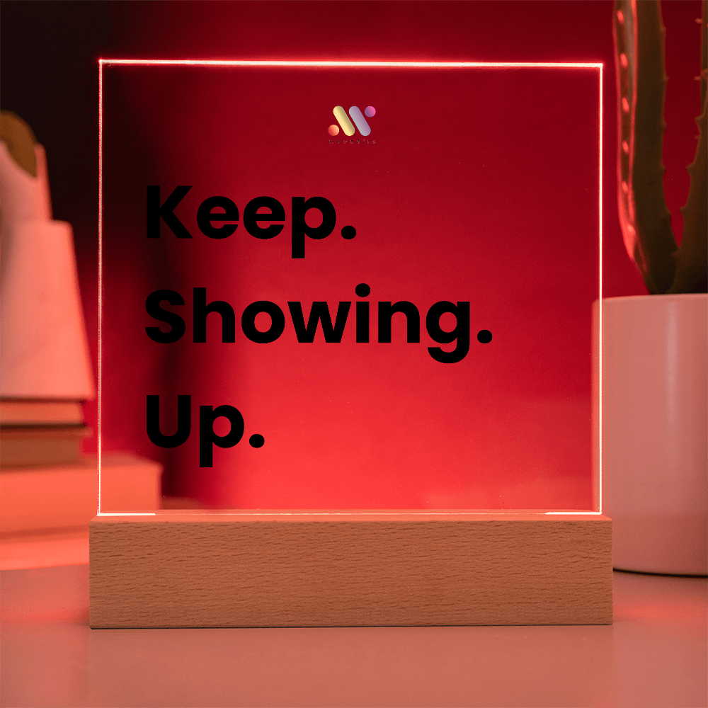 Keep Showing Up | moodBit™ LED Acrylic Sign
