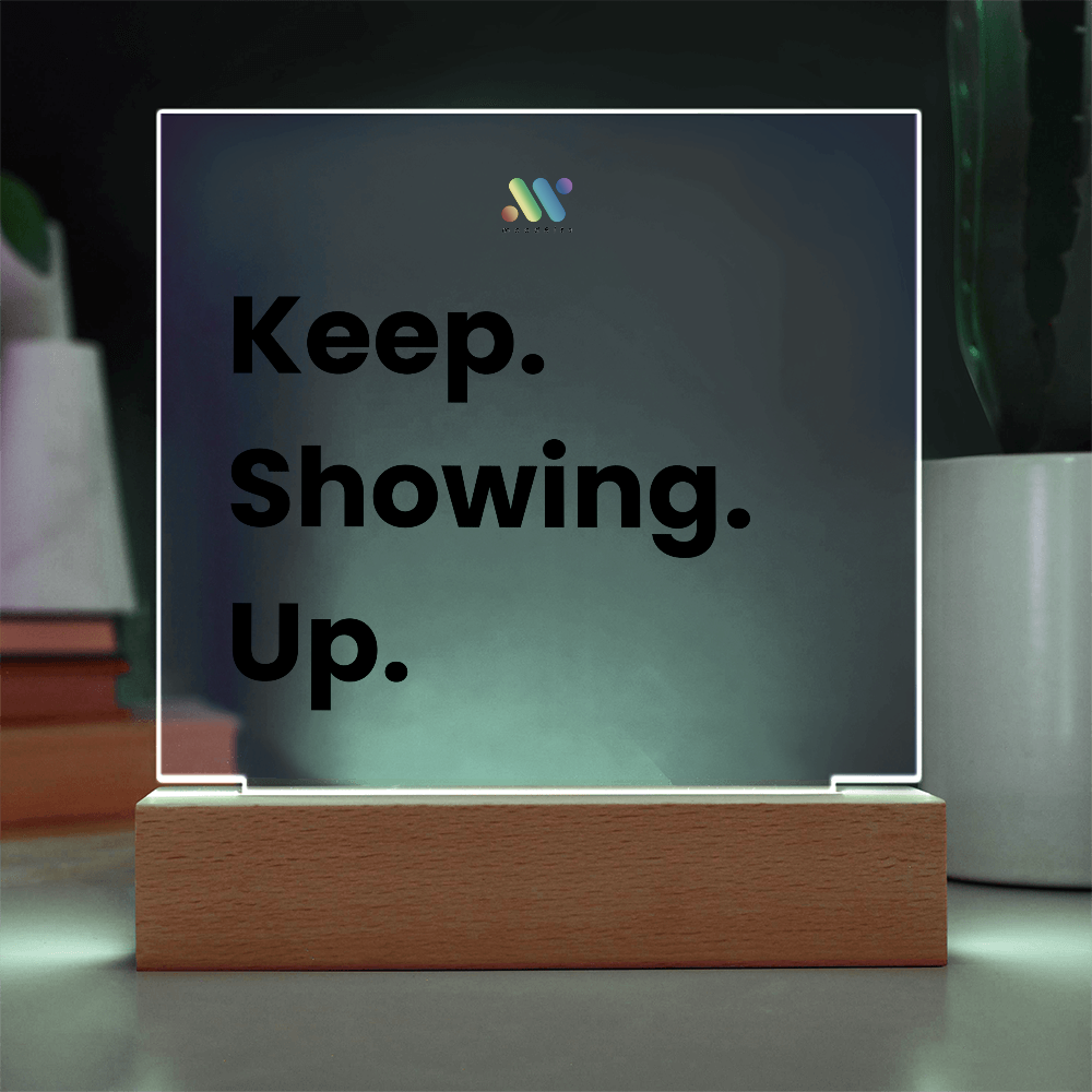 Keep Showing Up | moodBit™ LED Acrylic Sign