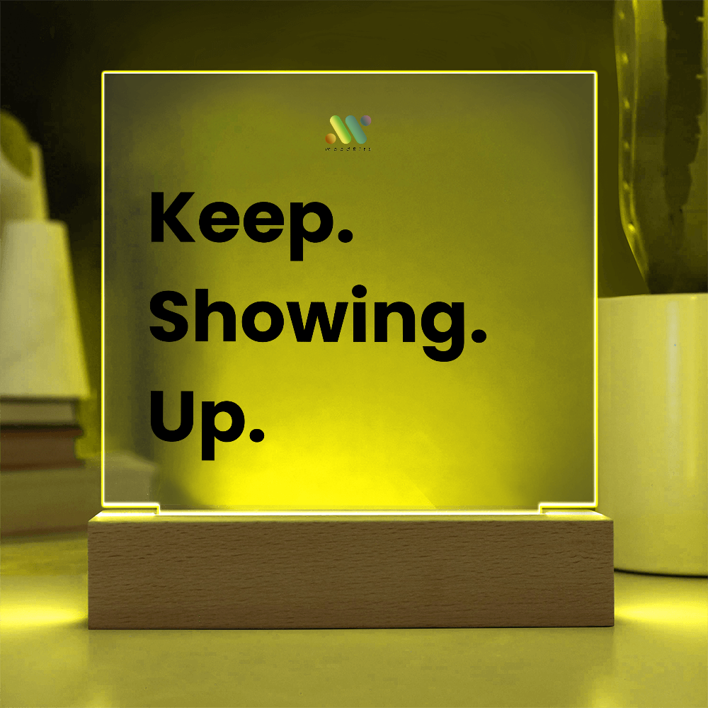 Keep Showing Up | moodBit™ LED Acrylic Sign