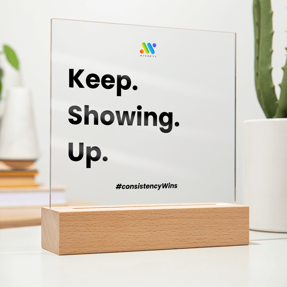 Keep Showing Up | moodBit™ LED Acrylic Sign