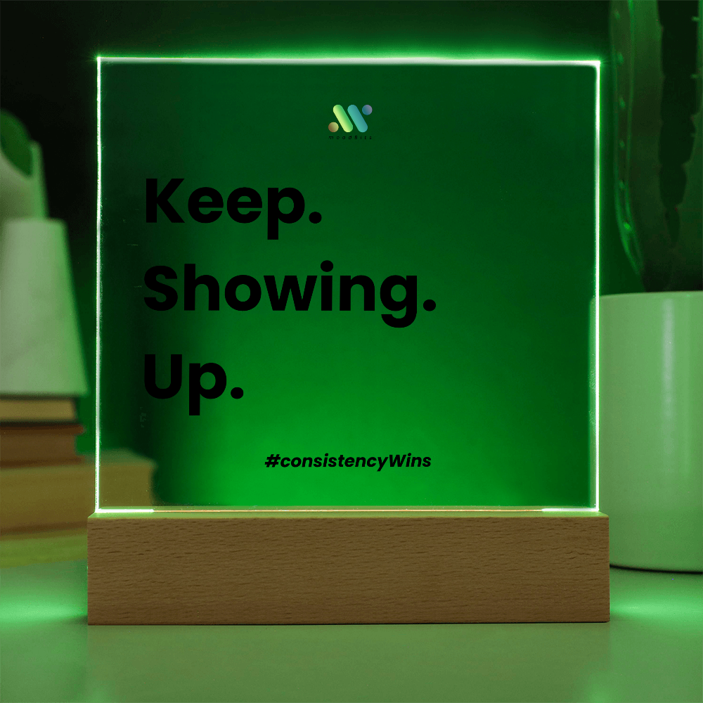 Keep Showing Up | moodBit™ LED Acrylic Sign