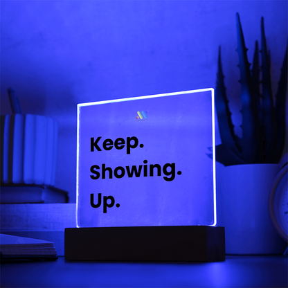 Keep Showing Up | moodBit™ LED Acrylic Sign