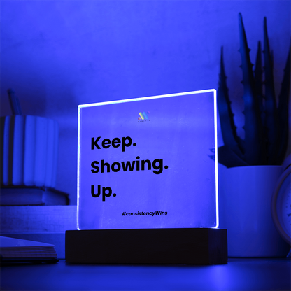Keep Showing Up | moodBit™ LED Acrylic Sign