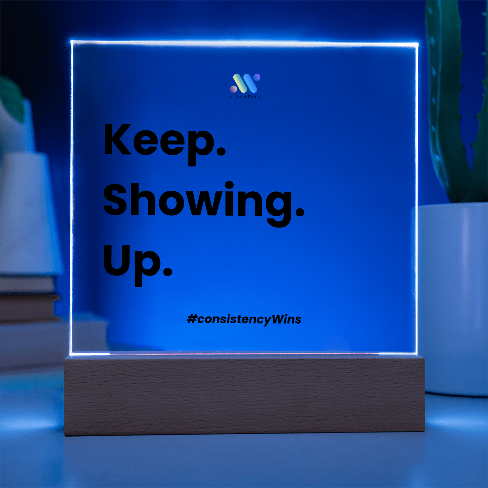 Keep Showing Up | moodBit™ LED Acrylic Sign