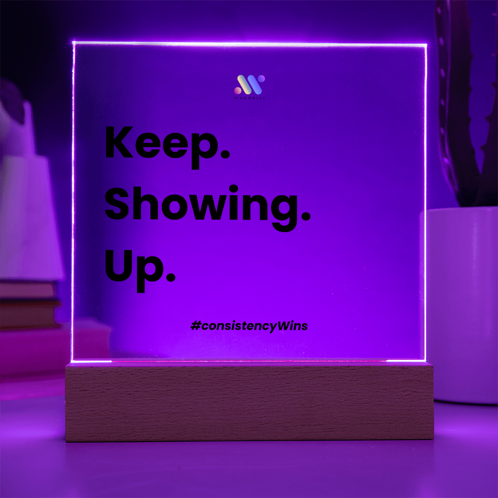 Keep Showing Up | moodBit™ LED Acrylic Sign