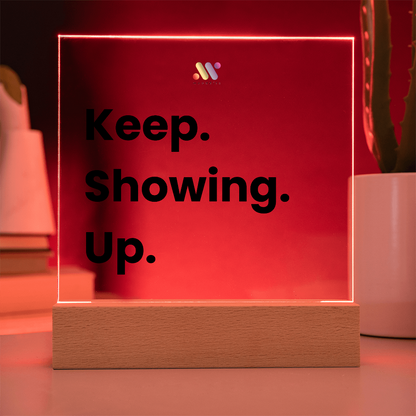 Keep Showing Up | moodBit™ LED Acrylic Sign