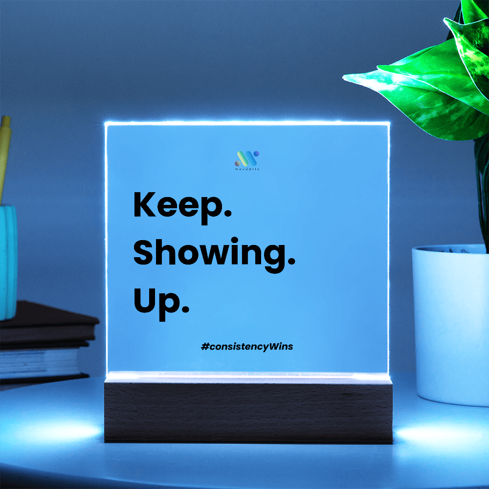 Keep Showing Up | moodBit™ LED Acrylic Sign