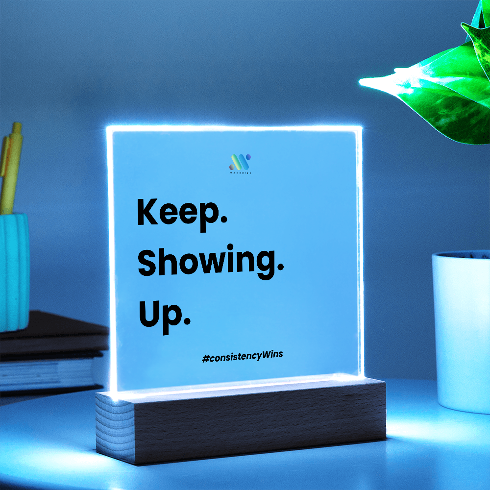 Keep Showing Up | moodBit™ LED Acrylic Sign