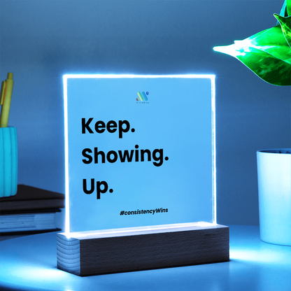 Keep Showing Up | moodBit™ LED Acrylic Sign