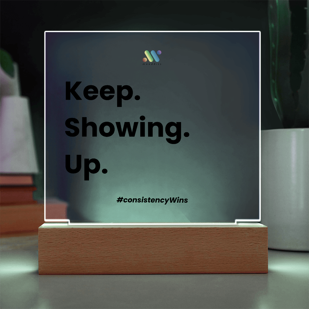 Keep Showing Up | moodBit™ LED Acrylic Sign