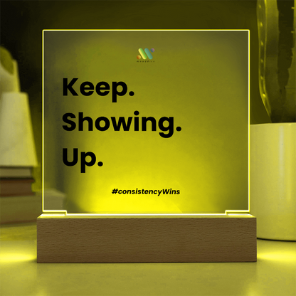 Keep Showing Up | moodBit™ LED Acrylic Sign